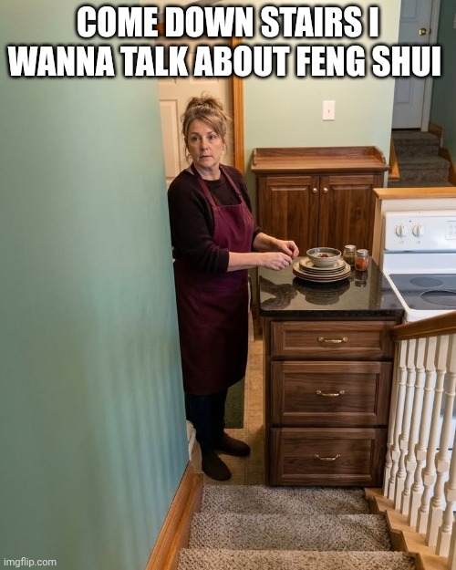 Aunt Flo | Come down stairs I wanna talk about feng shui | image tagged in one does not simply | made w/ Imgflip meme maker