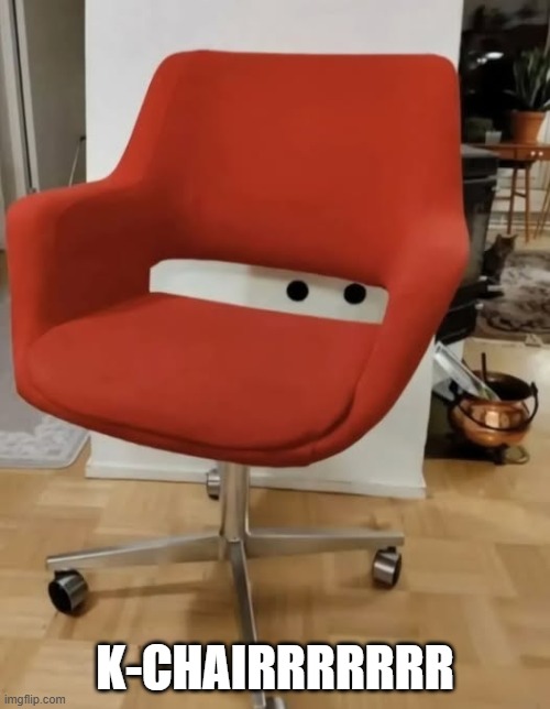 Lightning McChair | K-Chairrrrrrr | image tagged in funny,memes | made w/ Imgflip meme maker