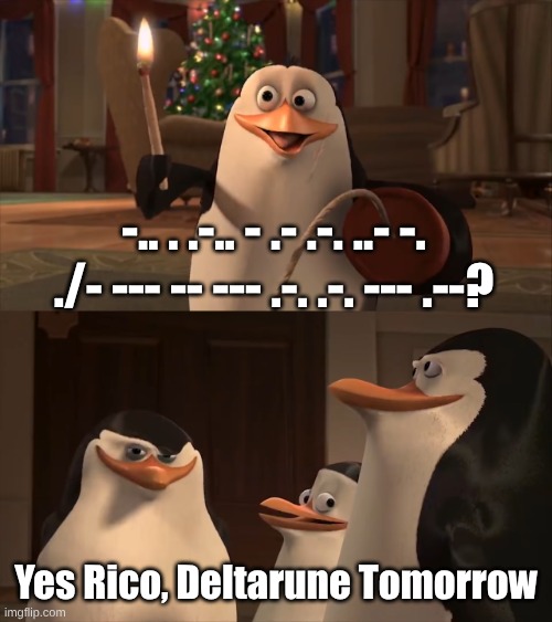 Yes Rico, Kaboom Blank Template | -.. . .-.. - .- .-. ..- -. ./- --- -- --- .-. .-. --- .--? Yes Rico, Deltarune Tomorrow | image tagged in yes rico kaboom blank template | made w/ Imgflip meme maker