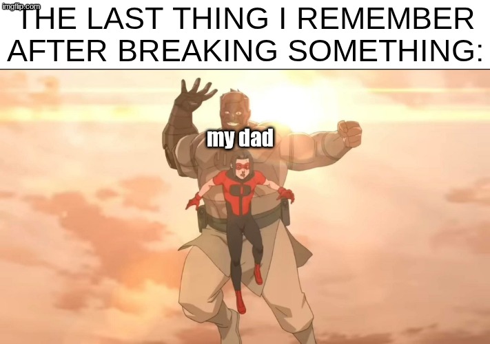 [gets smacked to oblivion] | the last thing i remember after breaking something:; my dad | image tagged in conquest and oliver,memes,invincible | made w/ Imgflip meme maker