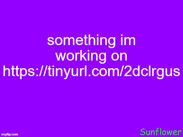 something im working on
https://tinyurl.com/2dclrgus | made w/ Imgflip meme maker