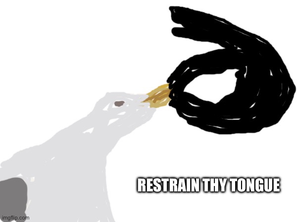 Restrain thy tongue | made w/ Imgflip meme maker