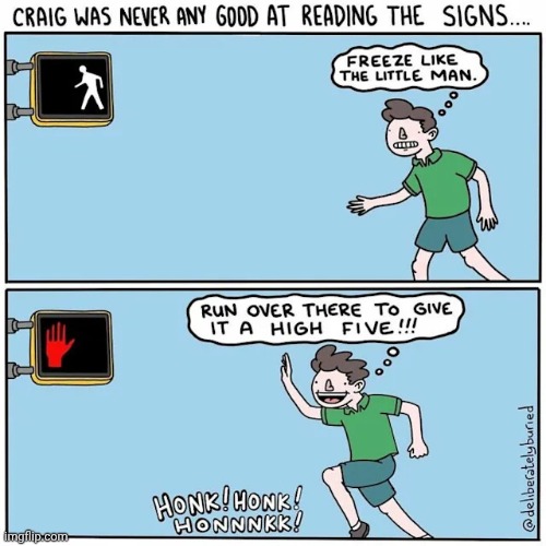 The signs | image tagged in signs,sign,comics,comics/cartoons,street,pedestrian signs | made w/ Imgflip meme maker