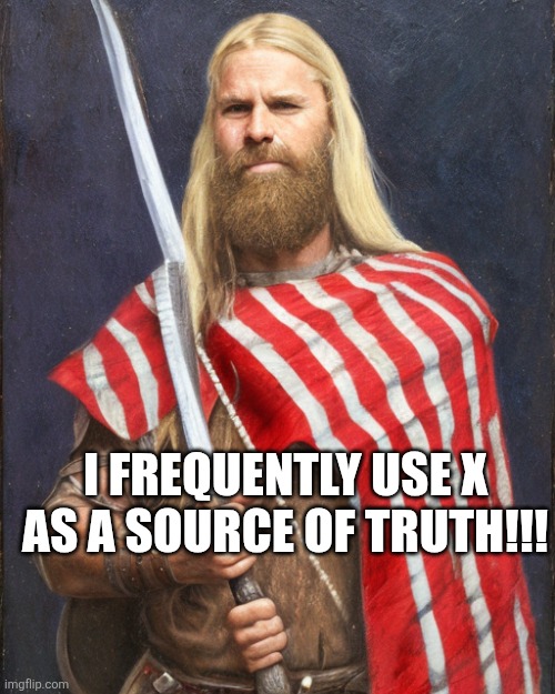 The New Standard Dammit! | I frequently use X as a source of truth!!! | image tagged in the new standard dammit | made w/ Imgflip meme maker