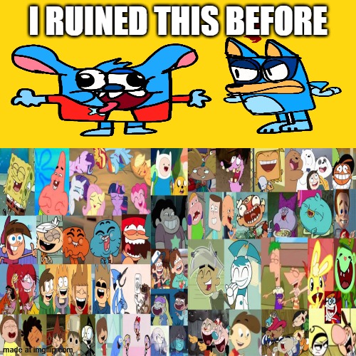 Ruin This Fill In Meme!!!!!!!!!!!!!!!!!!!!!!!!!!!!!!!!!!!!! #665 | I ruined this before | image tagged in ruin this fill in meme 664 | made w/ Imgflip meme maker