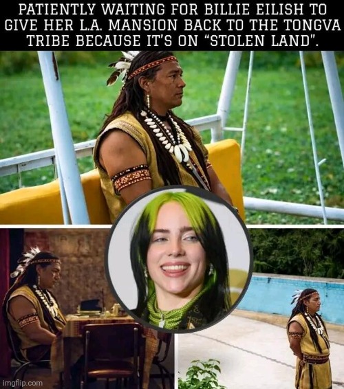 Billie Eilish keeps American Indian waiting | image tagged in billie eilish,assholes,american,indian | made w/ Imgflip meme maker