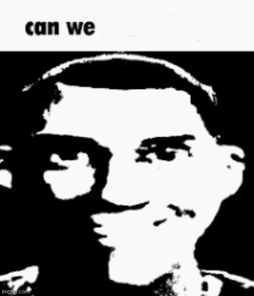 Can we ban this guy | image tagged in can we ban this guy | made w/ Imgflip meme maker