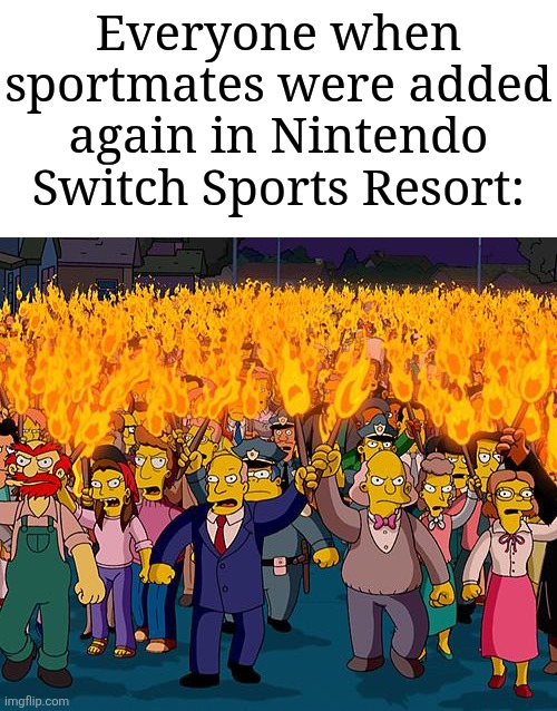 Seems like everyone is ragebaiting after the new nintendo direct | Everyone when sportmates were added again in Nintendo Switch Sports Resort: | image tagged in angry mob,memes,funny,wii sports | made w/ Imgflip meme maker