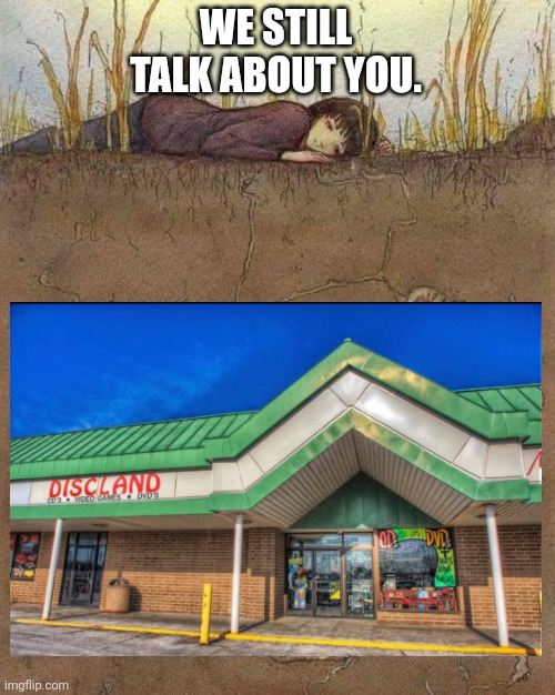 We still talk about you... Discland | We still talk about you. | image tagged in we still talk about you | made w/ Imgflip meme maker