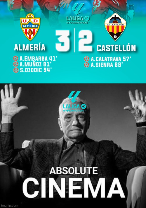 Almeria 3 Castellon 2. OMG ALMERIA CANCELLED CASTELLON'S DREAMS FOR PROMOTION TO LALIGA AND THEY FACE MALAGA OR UDLP IN FINAL!!! | image tagged in absolute cinema,almeria,castellon,la liga 2,spain,football | made w/ Imgflip meme maker