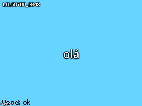 olá | olá; ok | image tagged in brazilianguy announcement temp | made w/ Imgflip meme maker