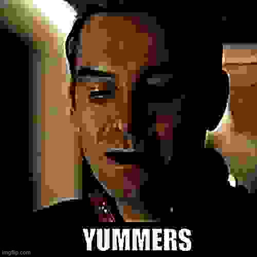 Yummers | image tagged in yummers | made w/ Imgflip meme maker