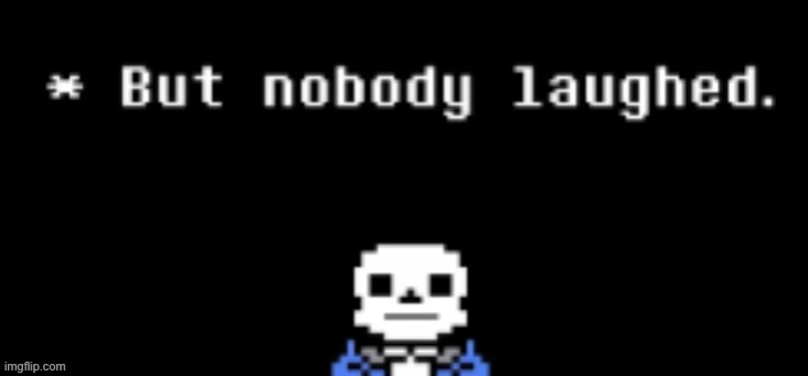 But nobody laughed | image tagged in but nobody laughed | made w/ Imgflip meme maker