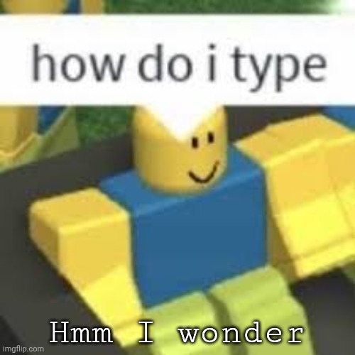 Hmm I wonder | made w/ Imgflip meme maker
