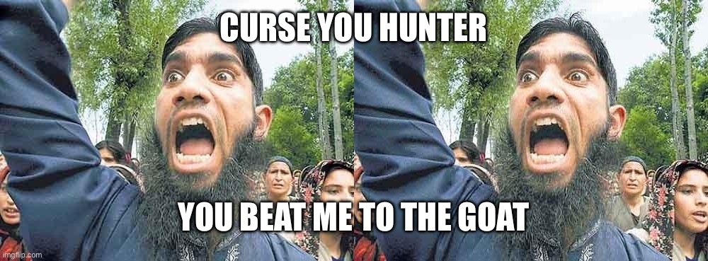 Muslim Man of Peace | Curse you hunter You beat me to the goat | image tagged in muslim man of peace | made w/ Imgflip meme maker