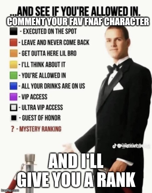 See if your allowed in. | Comment your fav fnaf character; And i'll give you a rank | image tagged in see if your allowed in | made w/ Imgflip meme maker