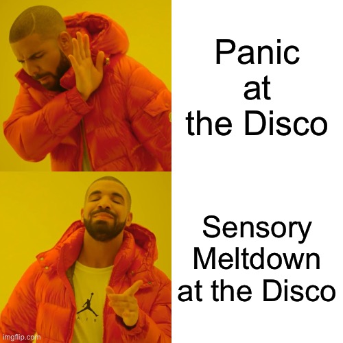 Bad to Worse | Panic at the Disco; Sensory Meltdown at the Disco | image tagged in memes,drake hotline bling,panic at the disco,sensory,meltdown | made w/ Imgflip meme maker