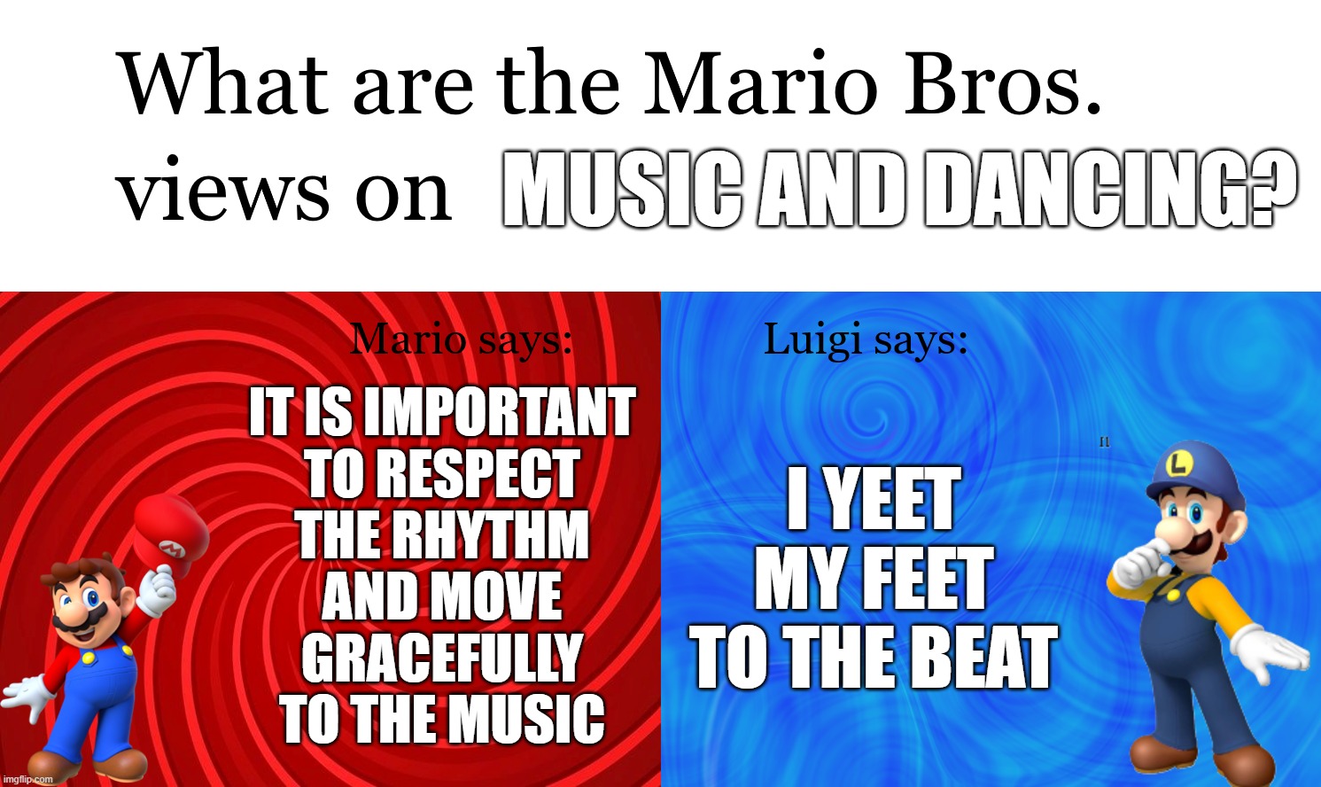 Great Mission Mario Bros Views on | music and dancing? It is important
to respect
the rhythm
and move
gracefully
to the music; i yeet my feet to the beat | image tagged in great mission mario bros views on | made w/ Imgflip meme maker