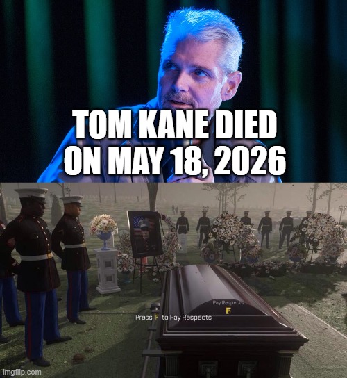 I will pay tribute to Tom Kane | tom kane died on May 18, 2026 | image tagged in press f to pay respects,memes,funny | made w/ Imgflip meme maker