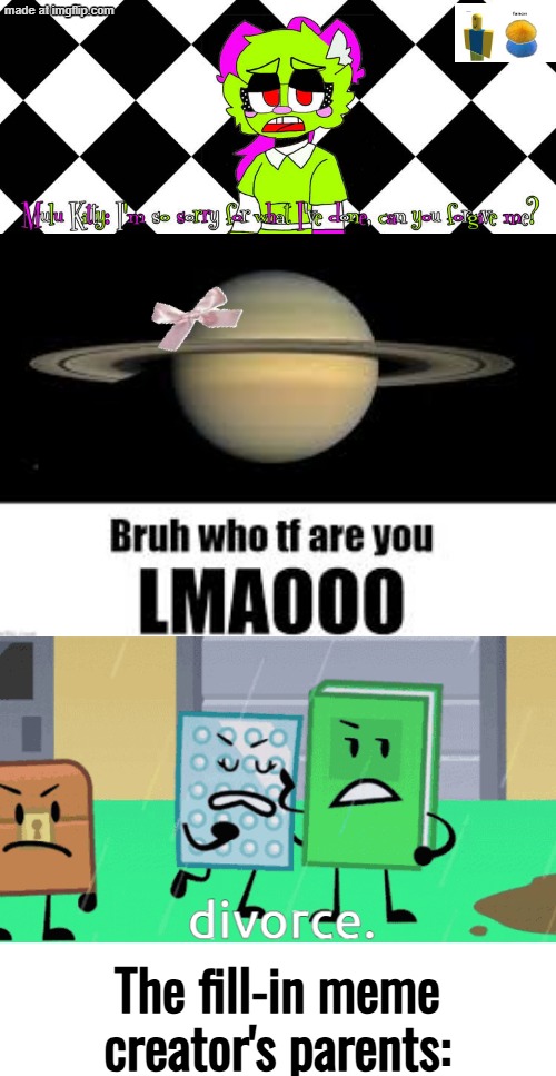 "Ruin this fill in meme" alr bet | The fill-in meme creator's parents: | image tagged in ruin this fill in meme 198,anti fill in,stary_nova,why are you reading this,stop reading the tags | made w/ Imgflip meme maker