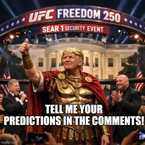 cant wait! | tell me your predictions In the comments! | image tagged in ufc freedom 250 white house,ufc,sports,flick7 | made w/ Imgflip meme maker