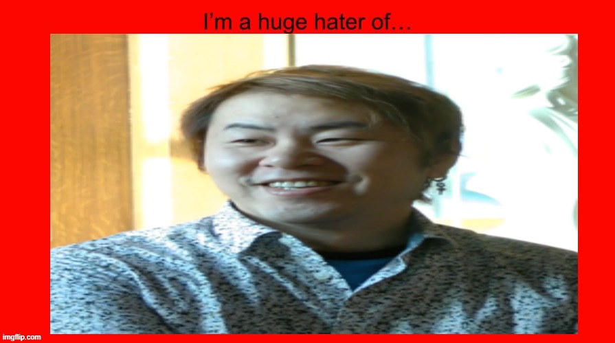 i'm a huge hater of this garbage creater | image tagged in i'm a huge hater of blank,garbage,create,manga,hack,i don't really have strong opinions | made w/ Imgflip meme maker