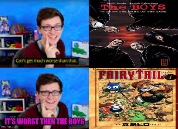 fairy tail is worse then the boys | it's worst then the boys | image tagged in scott the wozz,the boys,fairy tail,comic book guy worst ever,worse than hitler,parody | made w/ Imgflip meme maker