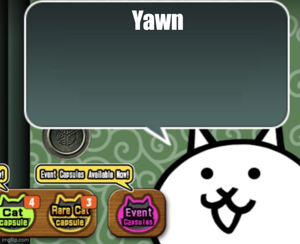 I’m baaack | Yawn | image tagged in the basic cat says something | made w/ Imgflip meme maker