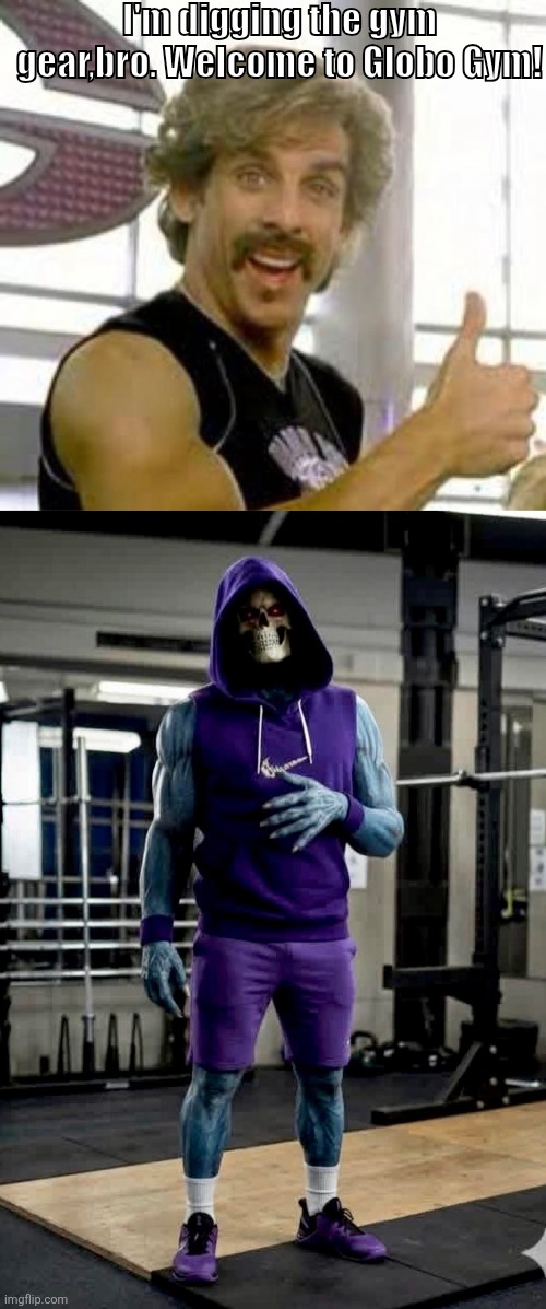 Masters of The Dodgeball Universe | I'm digging the gym gear,bro. Welcome to Globo Gym! | image tagged in globo gym,skeletor | made w/ Imgflip meme maker