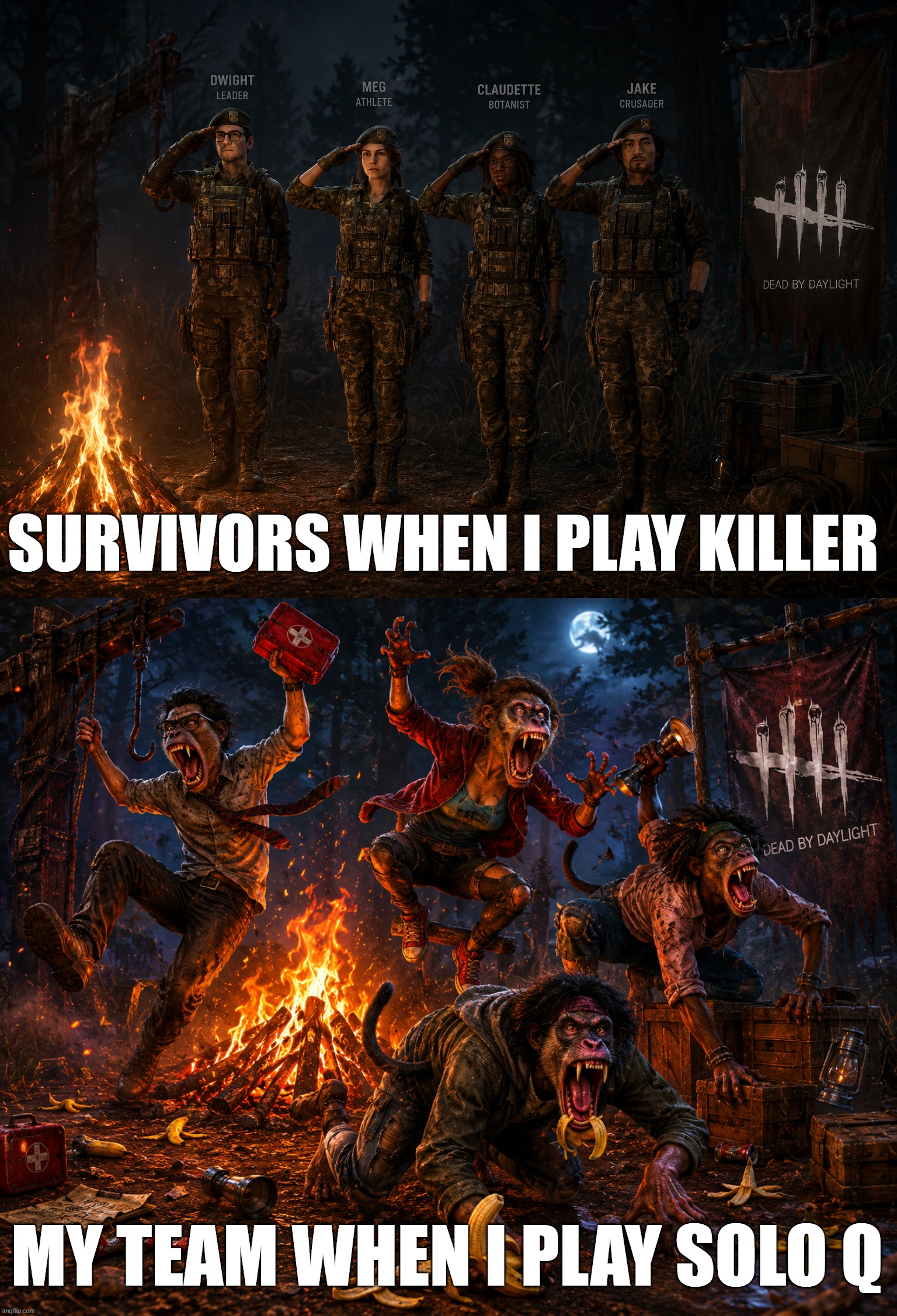 Dead By Daylight Rant | Survivors when i play killer; My team when I play solo q | image tagged in dbd,dead by daylight,rant,killer,survivor | made w/ Imgflip meme maker