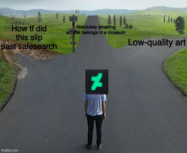 There's probably more... | Absolutely amazing art that belongs in a museum; How tf did this slip past safesearch; Low-quality art | image tagged in 3 ways,deviantart | made w/ Imgflip meme maker