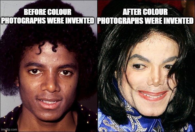 black and white photos | after colour photographs were invented; before colour photographs were invented | image tagged in michael jackson transracial | made w/ Imgflip meme maker