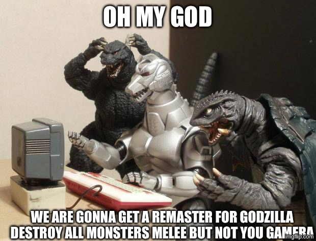 Nov 3rd 2026 | Oh My God; We Are Gonna Get A Remaster For Godzilla Destroy All Monsters Melee But Not You Gamera | image tagged in godzilla can't believe | made w/ Imgflip meme maker