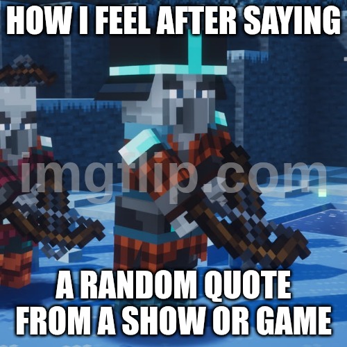 Sure. I love doing anything. | How I feel after saying; a random quote from a show or game | image tagged in minecraft dungeons pillagers | made w/ Imgflip meme maker