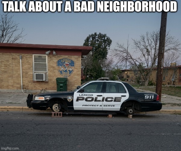 Talk About A Bad Neighborhood | Talk about a bad neighborhood | image tagged in chrisjoines1 | made w/ Imgflip meme maker