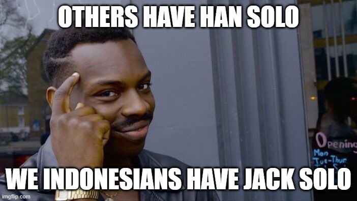 Pria Solo Guy Meme | Others have han solo; we indonesians have jack solo | image tagged in pria solo,jokowi,jokowidodo meme,han solo,star wars,indonesian meme | made w/ Imgflip meme maker