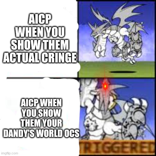 I'LL PROTECT MY DANDY'S WORLD OCS WITH MY LIFE | aicp when you show them actual cringe; aicp when you show them your dandy's world ocs | image tagged in images jpeg | made w/ Imgflip meme maker