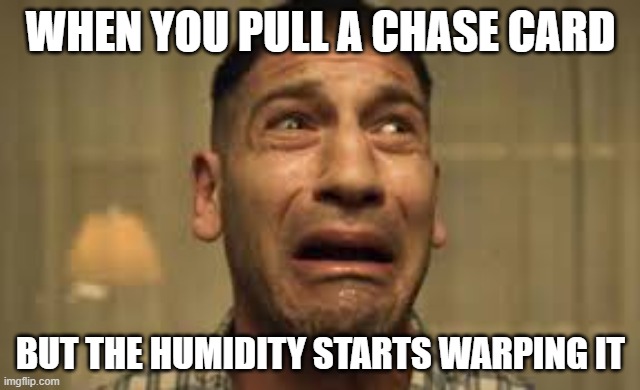 TCG fans will understand this pain | when you pull a chase card; but the humidity starts warping it | image tagged in punisher no no no no no | made w/ Imgflip meme maker