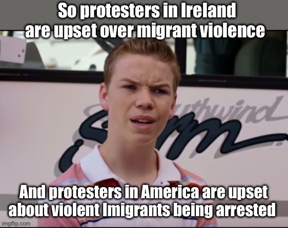 Some Europeans are not accepting the “you getting stabbed is part of inclusion” narrative | So protesters in Ireland are upset over migrant violence; And protesters in America are upset about violent Imigrants being arrested | image tagged in you guys are getting paid,politics lol,memes | made w/ Imgflip meme maker