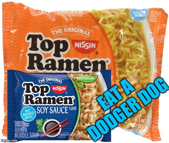 Top ramen | Eat a 
Dodger Dog | image tagged in top ramen | made w/ Imgflip meme maker