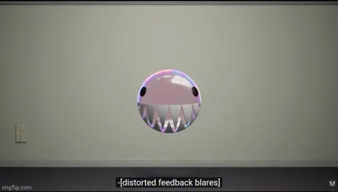 [distorted feedback blares] | image tagged in distorted feedback blares | made w/ Imgflip meme maker
