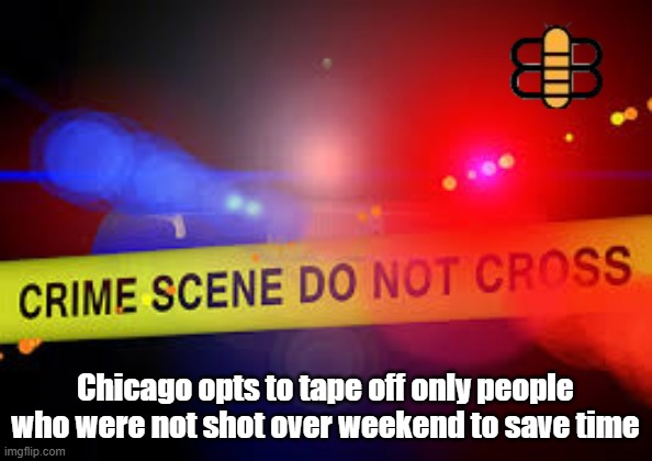Chicago opts to tape off only people who were not shot over weekend to save time | made w/ Imgflip meme maker