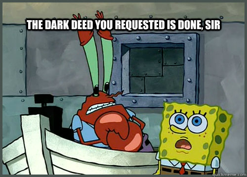 Dark deed spongebob Blank Meme Template