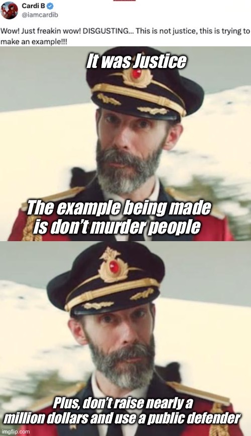 Justice | It was Justice; The example being made is don’t murder people; Plus, don’t raise nearly a million dollars and use a public defender | image tagged in captain obvious,politics lol,memes,progressives,liberal logic | made w/ Imgflip meme maker
