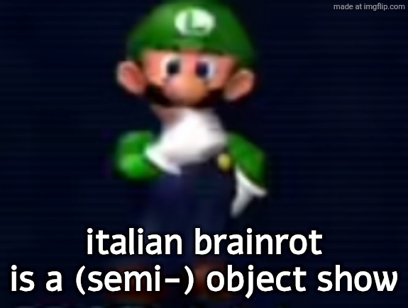 luigi | italian brainrot is a (semi-) object show | image tagged in luigi,italian brainrot | made w/ Imgflip meme maker
