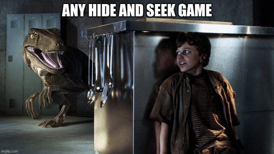 Jurassic Park - Kitchen Hiding | any hide and seek game | image tagged in jurassic park - kitchen hiding | made w/ Imgflip meme maker