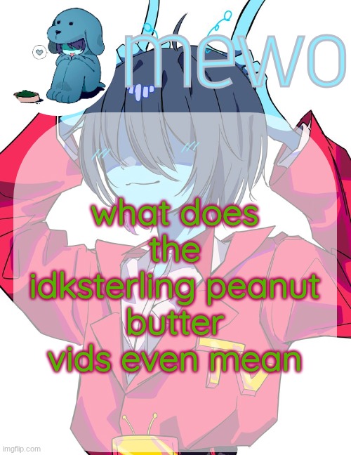 what does the peanut butter represent | what does the idksterling peanut butter vids even mean | made w/ Imgflip meme maker