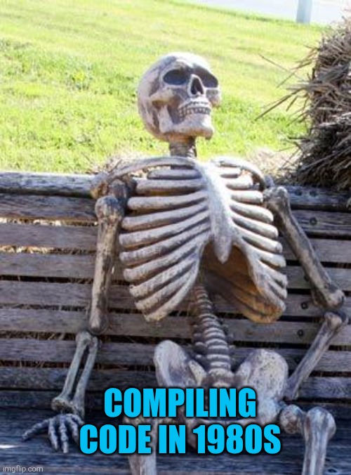 compiling code meme | Compiling code in 1980s | image tagged in memes,waiting skeleton | made w/ Imgflip meme maker
