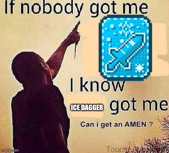 If nobody got me blank | Ice dagger | image tagged in if nobody got me blank | made w/ Imgflip meme maker