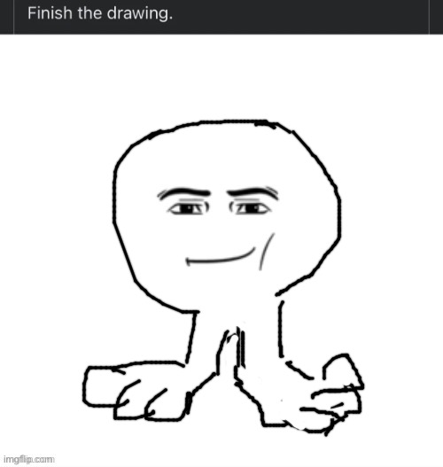 Finish the drawing | image tagged in finish the drawing | made w/ Imgflip meme maker